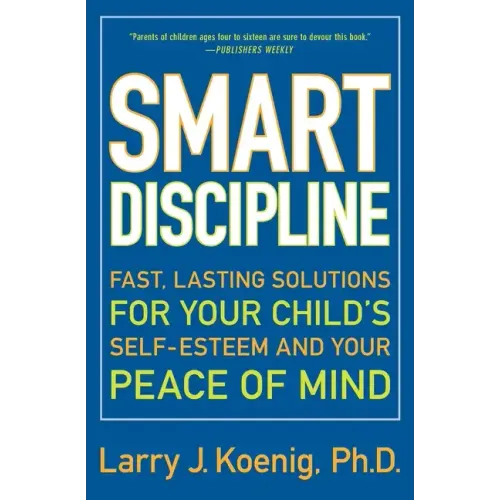 Smart Discipline: Fast, Lasting Solutions for Your Child's Self-Esteem and Your Peace of Mind - Paperback