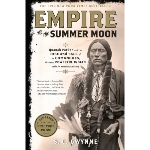 Empire of the Summer Moon: Quanah Parker and the Rise and Fall of the Comanches, the Most Powerful Indian Tribe in American History - Hardcover