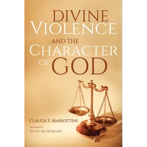 Divine Violence and the Character of God - Hardcover
