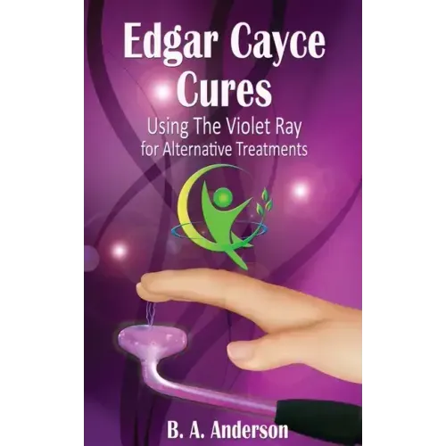 Edgar Cayce Cures - Using The Violet Ray for Alternative Treatments - Paperback