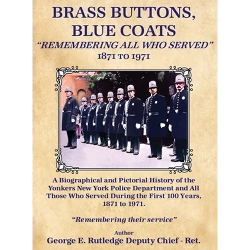 Brass Buttons, Blue Coats: "Remembering All Who Served" 1871-1971 - Hardcover