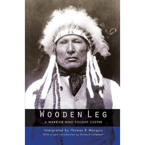 Wooden Leg: A Warrior Who Fought Custer (Second Edition) - Paperback