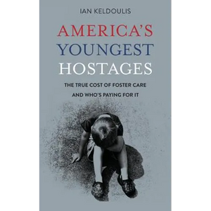 America's Youngest Hostages: The true cost of foster care and who's paying for it - Paperback