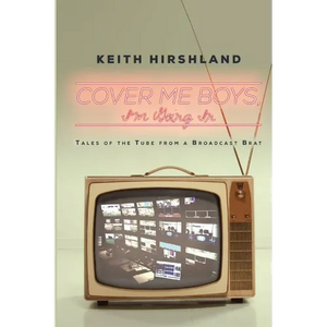 Cover Me Boys, I'm Going In: Tales of the Tube from a Broadcast Brat - Paperback