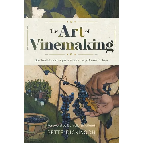 The Art of Vinemaking: Spiritual Flourishing in a Productivity-Driven Culture - Paperback