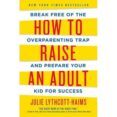 How to Raise an Adult: Break Free of the Overparenting Trap and Prepare Your Kid for Success - Paperback