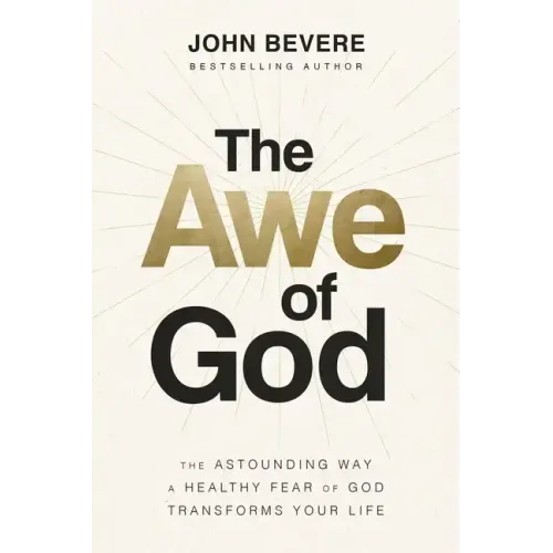 The Awe of God: The Astounding Way a Healthy Fear of God Transforms Your Life - Hardcover