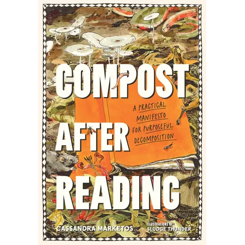 Compost After Reading: A Practical Manifesto for Purposeful Decomposition - Paperback