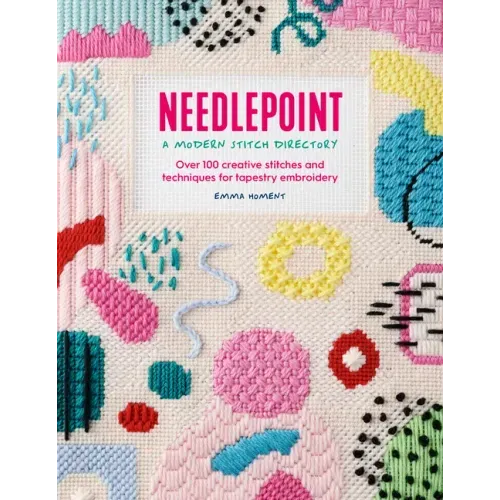 Needlepoint: A Modern Stitch Directory: Over 100 Creative Stitches and Techniques for Tapestry Embroidery - Paperback