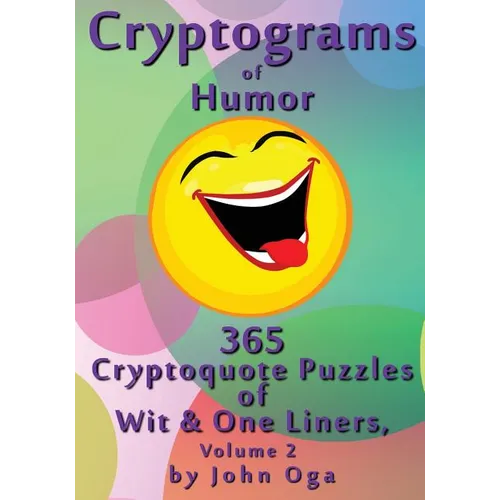 Cryptograms Of Humor: 365 Cryptoquote Puzzles of Wit & One Liners, Volume 2