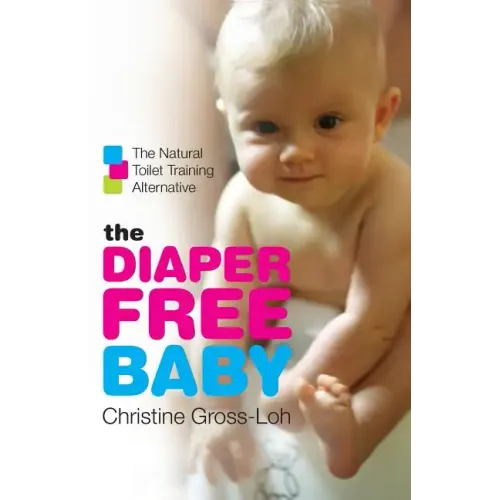 The Diaper-Free Baby: The Natural Toilet Training Alternative - Paperback