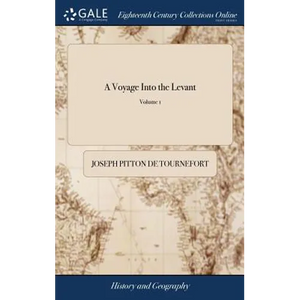 A Voyage Into the Levant: Perform'd by Command of the Late French King. Containing the Ancient and Modern State of the Islands of the Archipelag - Hardcover
