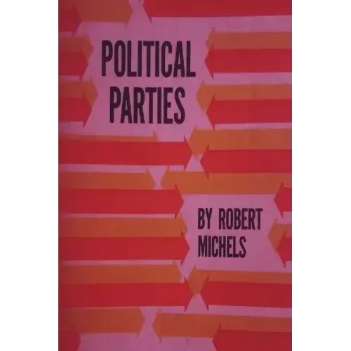 Political Parties: A Sociological Study of the Oligarchial Tendencies of Modern Democracy - Paperback