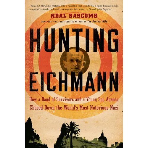 Hunting Eichmann: How a Band of Survivors and a Young Spy Agency Chased Down the World's Most Notorious Nazi - Paperback