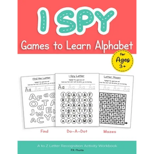 I Spy Games to Learn Alphabet for Ages 3+: Find, Do-A-Dot, Mazes, A to Z Letter Recognition Activity Workbook - Paperback