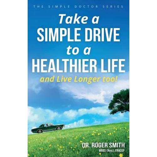 Take a Simple Drive to a Healthier Life: And Live Longer Too - Paperback