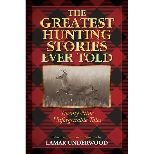 The Greatest Hunting Stories Ever Told: Twenty-Nine Unforgettable Tales - Paperback