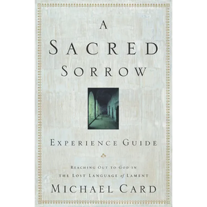 A Sacred Sorrow: Reaching Out to God in the Lost Language of Lament; Experience Guide - Paperback
