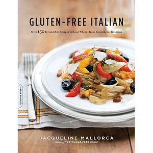 Gluten-Free Italian: Over 150 Irresistible Recipes Without Wheat -- From Crostini to Tiramisu - Paperback