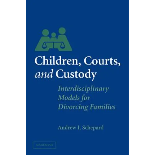 Children, Courts, and Custody: Interdisciplinary Models for Divorcing Families - Paperback