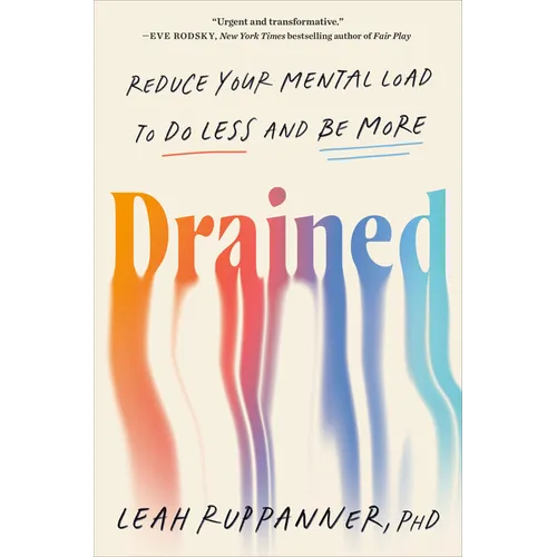 Drained: Reduce Your Mental Load to Do Less and Be More