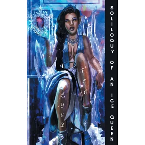 Soliloquy of an Ice Queen: Poems for the Bitter, Broken Hearted, and Healing - Paperback