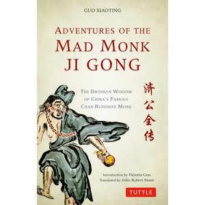 Adventures of the Mad Monk Ji Gong: The Drunken Wisdom of China's Famous Chan Buddhist Monk - Paperback