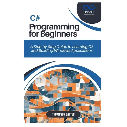 C# Programming for Beginners: A Step-by-Step Guide to Learning C# and Building Windows Applications - Paperback