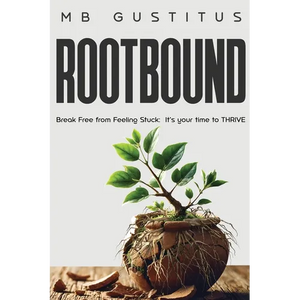 Rootbound: Break Free from Feeling Stuck. It's Your Time to Thrive - Paperback