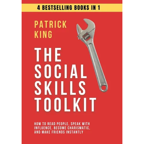 The Social Skills Toolkit (4 books in 1): How to Read People, Speak with Influence, Become Charismatic, and Make Friends Instantly - Paperback