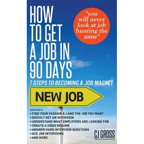 How to Get a Job in 90 Days: 7 Steps to Becoming a Job Magnet - Paperback