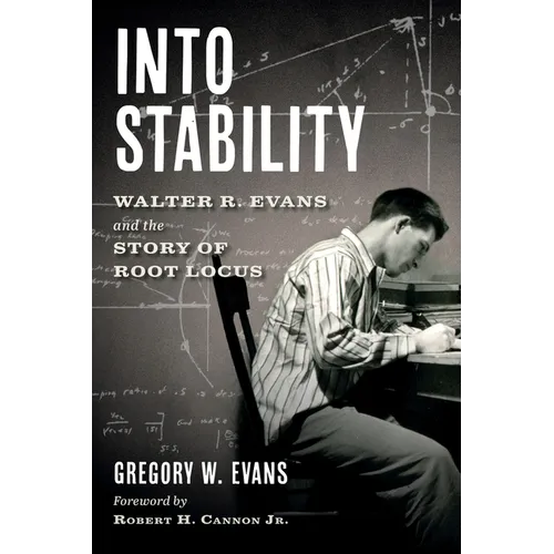 Into Stability: Walter R. Evans and the Story of Root Locus (Black and White Interior Edition) - Hardcover