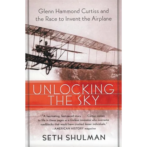 Unlocking the Sky: Glenn Hammond Curtiss and the Race to Invent the Airplane - Paperback