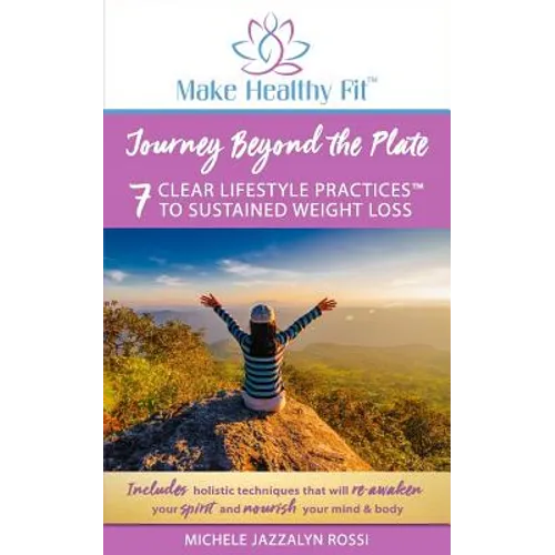 Journey Beyond the Plate: 7 Clear Lifestyle Practices(TM) to Sustained Weight Loss - Paperback