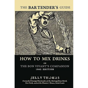 The Bartender's Guide: How To Mix Drinks or The Bon Vivant's Companion: 1862 Edition - Paperback