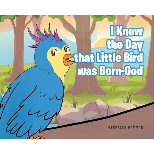 I Knew the Day that Little Bird was Born-God - Hardcover