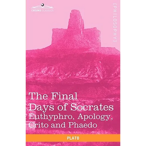 The Final Days of Socrates: Euthyphro, Apology, Crito and Phaedo - Paperback