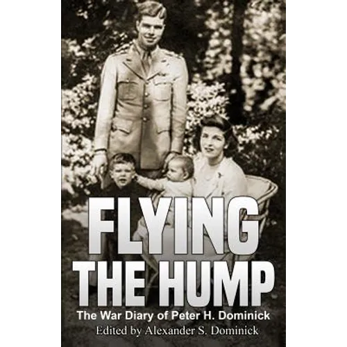 Flying the Hump: The War Diary of Peter H. Dominick - Paperback