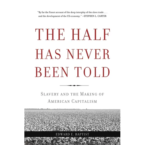 The Half Has Never Been Told: Slavery and the Making of American Capitalism - Paperback