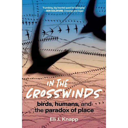 In the Crosswinds: Birds, Humans, and the Paradox of Place - Paperback