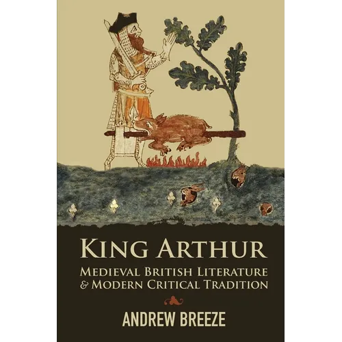 King Arthur: Medieval British Literature and Modern Critical Tradition - Paperback