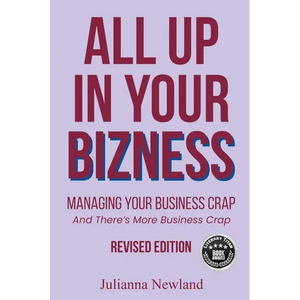 All Up In Your Bizness: Managing Your Business Crap (Revised Edition) - Paperback