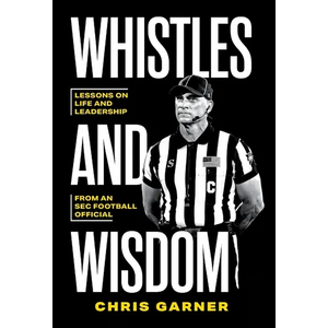 Whistles and Wisdom: Lessons on Life and Leadership from an SEC Football Official - Hardcover