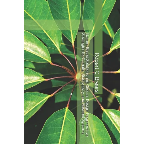 Nature-Based Solutions and Circular Design: Regenerative Strategies for Climate, Biodiversity, and Resilient Systems - Paperback