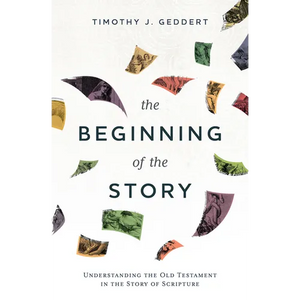 The Beginning of the Story: Understanding the Old Testament in the Story of Scripture - Paperback