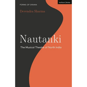Nautanki: The Musical Theatre of North India - Hardcover