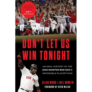 Don't Let Us Win Tonight: An Oral History of the 2004 Boston Red Sox's Impossible Playoff Run - Paperback