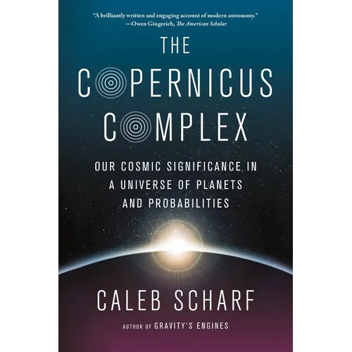 The Copernicus Complex: Our Cosmic Significance in a Universe of Planets and Probabilities - Paperback
