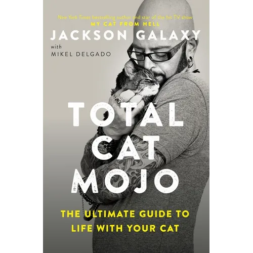 Total Cat Mojo: The Ultimate Guide to Life with Your Cat - Paperback