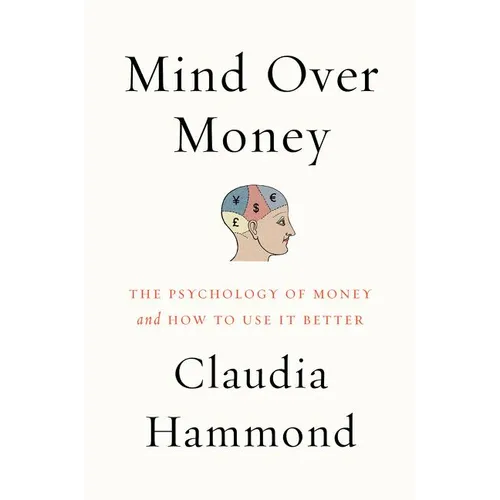 Mind Over Money: The Psychology of Money and How to Use It Better - Paperback